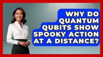 Why Do Quantum Qubits Show Spooky Action At A Distance? - Quantum Tech Explained