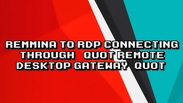 Connecting to RDP using Remmina Remote Desktop Gateway!