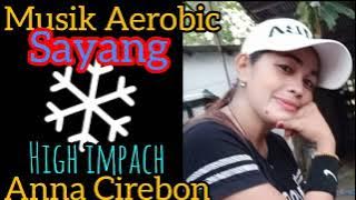 MUSIK AEROBIK HIGH IMPACT - - FULL REMIX - SAYANG '- ANNA CIREBON CHANEL