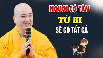 Người Có Tâm Từ Bi Sẽ Có Tất Cả - Pháp Thoại Thầy Thích Pháp Hòa