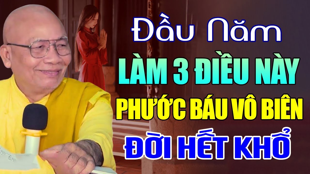 Đầu Năm Làm 3 Điều Này Phước Báu Vô Biến Đời Hết Khổ - Thiền Sư An Lạc Hạnh