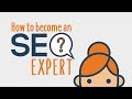 How to Become an SEO Expert | Learn From My Journey