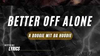 A Boogie Wit Da Hoodie - Better Off Alone (Lyrics)