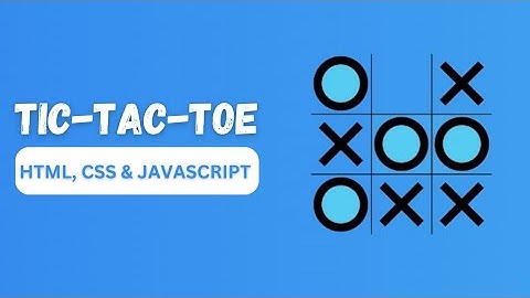 Build Your Own Tic-Tac-Toe Game with HTML, CSS and JavaScript in 2023