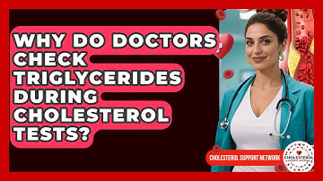 Why Do Doctors Check Triglycerides During Cholesterol Tests? - Cholesterol Support Network