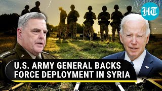 American forces won’t leave Syria? Top U.S. General backs deployment | ‘Worth The Risk’