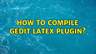 Ubuntu: How to compile gedit LaTeX plugin