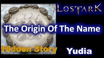 The Origin Of The Name Location - Hidden Story - Yudia - Lost Ark
