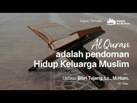 Al-Qur’an adalah Pedoman Hidup Keluarga Muslim - Ustadz Bisri Tujang, Lc., M.Hum. حفظه الله