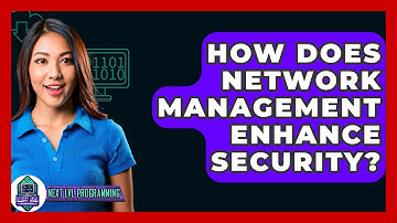 How Does Network Management Enhance Security? - Next LVL Programming