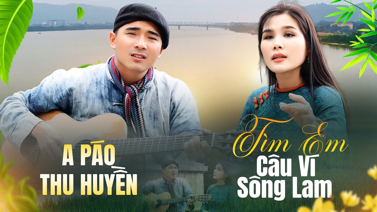 Tìm Em Câu Ví Sông Lam - A Páo & Bùi Thu Huyền | Dân Ca Xứ Nghệ Ngọt Ngào Gây Chấn Động Lòng Người