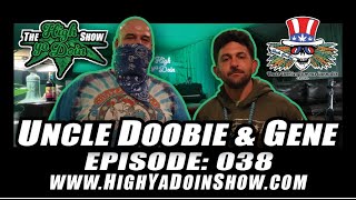 The High Ya Doin Show Episode: 038 - Uncle Doobie & Gene