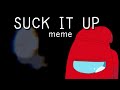 S.I.U (Suck it up) meme | Among us Logic | No-Visor (lazy)