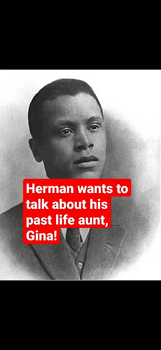 Herman wants to talk about his past life aunt gina!