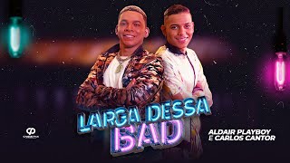 Vignette de la vidéo "Larga Dessa Bad - Carlos Cantor Part. Aldair Playboy ( CLIPE OFICIAL )"