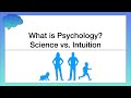 What is Psychology? Science vs. Intuition