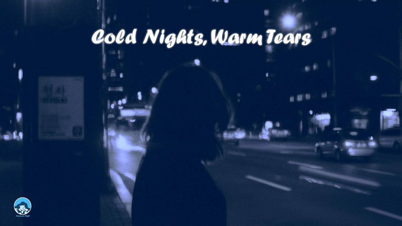 Cold Nights, Warm Tears [Room at night]