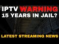IPTV WARNING! 15 YEARS IN JAIL? image
