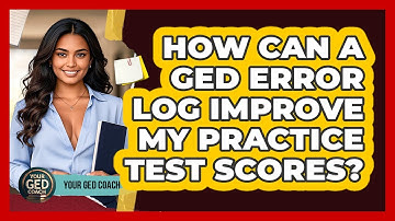 How Can A GED Error Log Improve My Practice Test Scores? - Your GED Coach