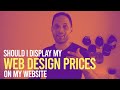 Should I display my web design prices on my website?