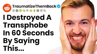 How I Destroyed A Transphobe In 1 Minute r/TraumatizeThemBack