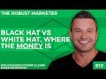 Black Hat Vs White Hat, Where The Money Is | With James Van Elswyk | The Robust Marketer E10