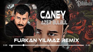 Azer Bülbül - Caney ( Furkan Yılmaz Remix ) Nerdesin Caney Resimi