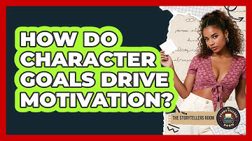 How Do Character Goals Drive Motivation?