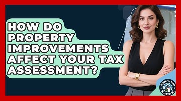 How Do Property Improvements Affect Your Tax Assessment? - Property Taxes Uncovered