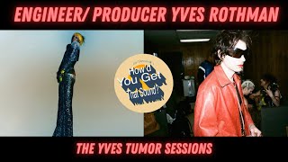 Yves Tumor producer/ engineer Yves Rothman on “How&#39;d You Get That Sound” with Joe Chiccarelli