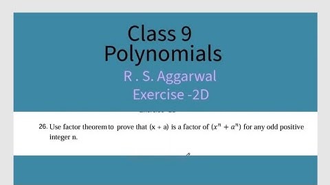 Q26.Use Factor theorem to prove that (x+a) is a factor of( x^n + a^n) for any odd positive integer n