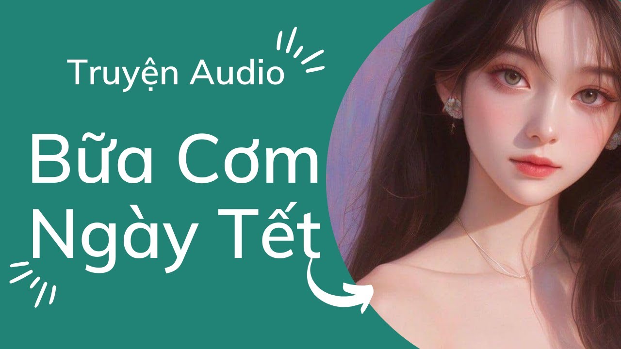 [TRUYỆN AUDIO] Bữa Cơm Ngày Tết |Gia Gia