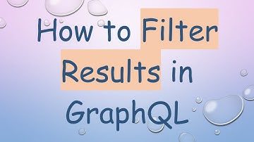 How to Filter Results in GraphQL