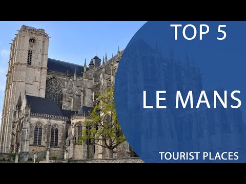 Top 5 Best Tourist Places to Visit in Le Mans | France - English