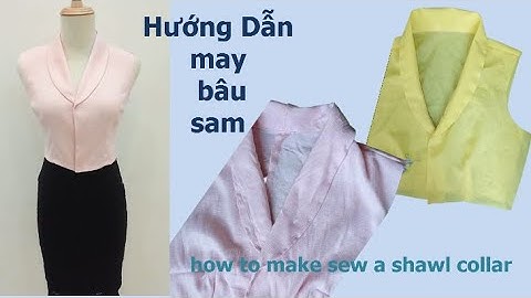 18/ HƯỚNG DẪN CHI TIẾT MAY BÂU CỔ SAM/ HOW TO MAKE SEW A SHAWL COLLAR/  Anna handmade.