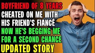 My Boyfriend Cheated On Me With His Best Friend's Fiance Now Wants SECOND CHANCE r\/Relationships