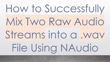 How to Successfully Mix Two Raw Audio Streams into a .wav File Using NAudio