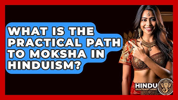 What Is The Practical Path To Moksha In Hinduism? - Hindu Enlightenment Journey