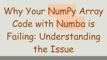 Why Your NumPy Array Code with Numba is Failing: Understanding the Issue