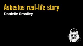 Asbestos reallife story: Danielle Smalley