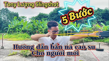 Hướng Dẫn Bắn Ná Cao Su Cho Người Mới Bắt Đầu -  Chỉ với 5 Bước Cơ Bản