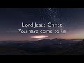 Lord jesus christ you have come to us  living lord hymn  lyrics