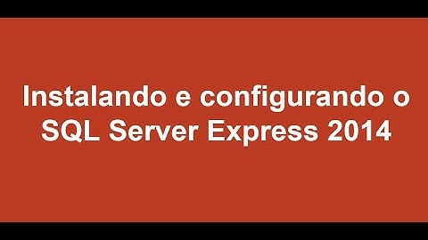 Instalando o SQL Server Express 2014