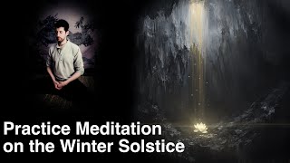 Winter Solstice is a Good Time to Meditate
