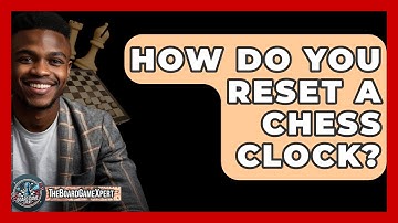 How Do You Reset A Chess Clock? - The Board Game Xpert