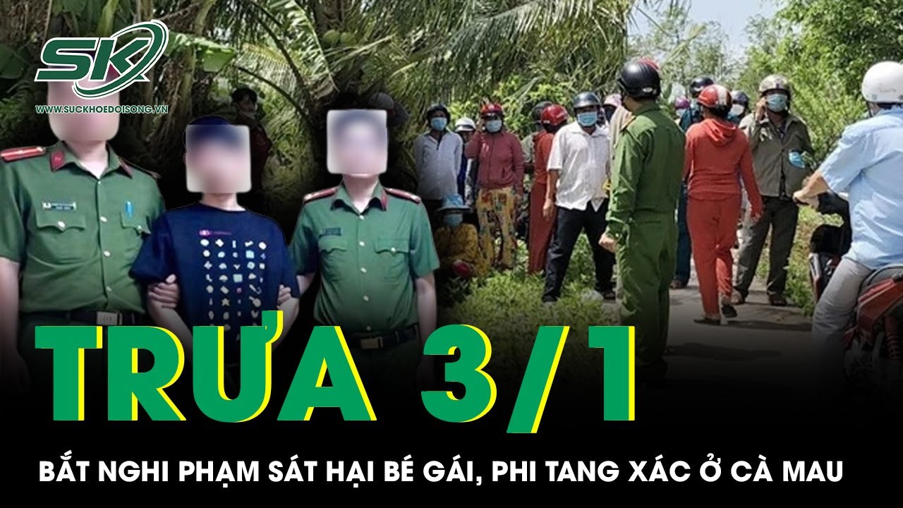 Trưa 3/1: Bắt khẩn cấp thiếu niên 16 tuổi sát hại bé gái, phi tang thi thể dưới vuông nước ở Cà Mau