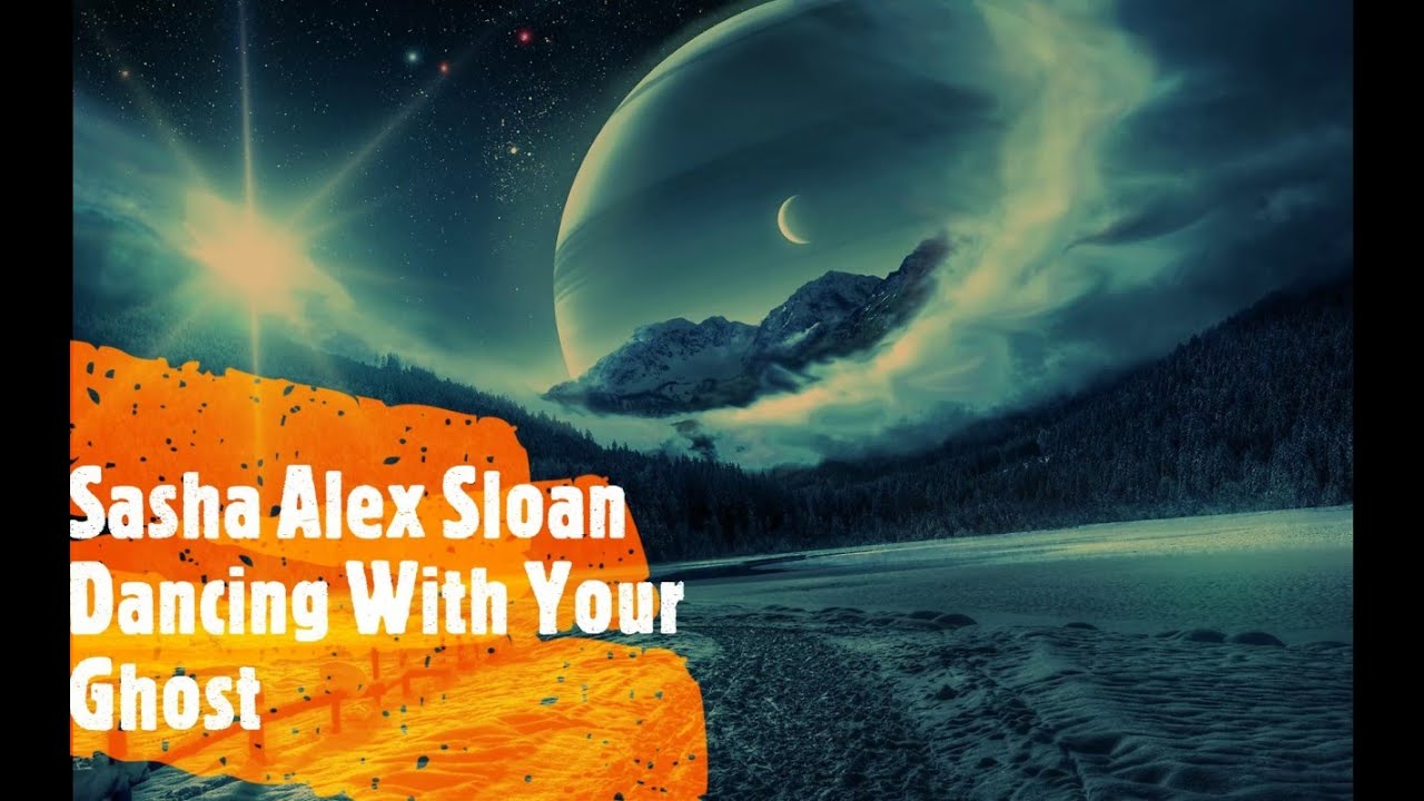 Sasha Alex Sloan Dancing With Your Ghost Lyrics YouTube Sasha Alex Sloan Dancing With Your Ghost Lyrics Youtube