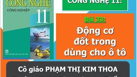 Công nghệ 11 - Động cơ đốt trong dùng cho ô tô (Cô giáo Phạm Thị Kim Thoa - THPT Phạm Quang Thẩm)