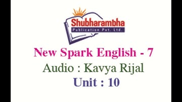 New Spark English Reader - Book 7, Unit 10; (Listening and Writing); Audio By Kavya Rijal