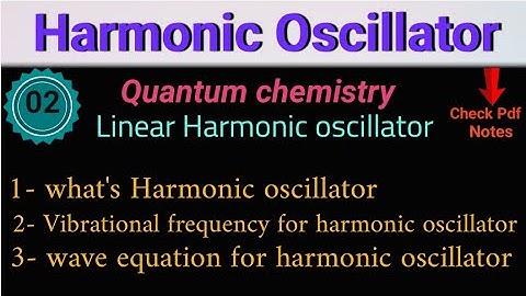 Harmonic Oscillator - all about Harmonic oscillator • MSc first semester• @itschemistrytime